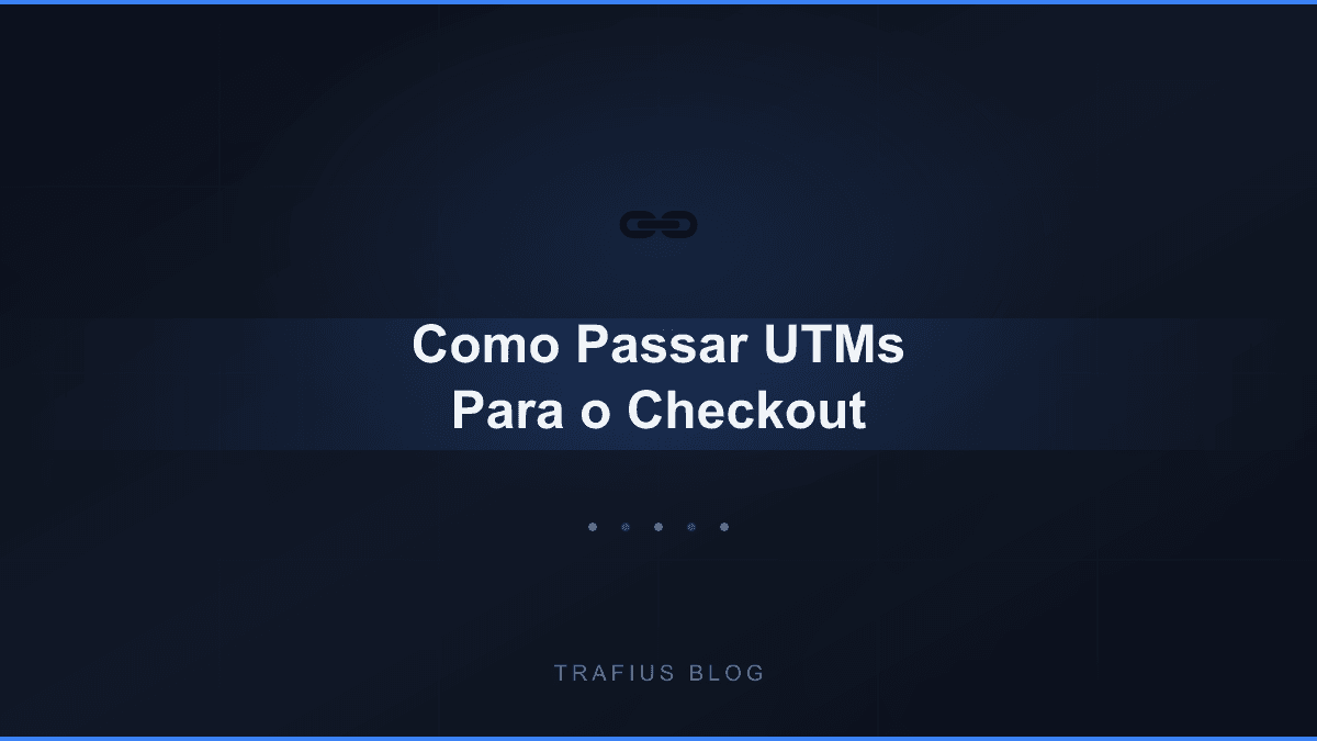 Como Passar UTMs Para o Checkout da Sua Página de Vendas