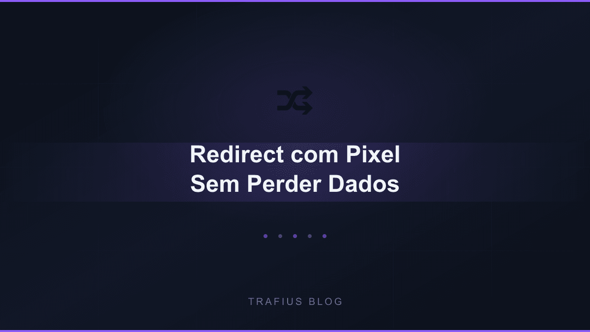 Redirect com Pixel: Como Não Perder Dados de Conversão ao Redirecionar